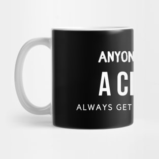 Anyone can be a Closer: always get what you want Mug